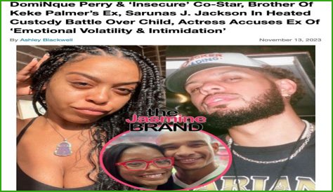 Insecure star DomiNque Perry claims child's father Sarunas J. Jackson mentally and physical abused her in custody case... weeks after his brother Darius Jackson was accused of domestic violence by Keke Palmer